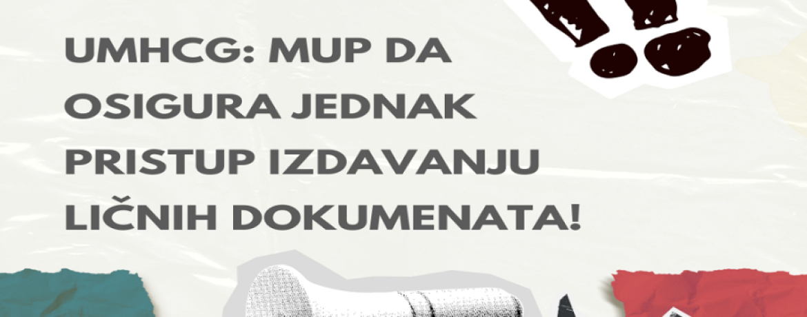 UMHCG: MUP DA OSIGURA JEDNAK PRISTUP IZDAVANJU LIČNIH DOKUMENATA!