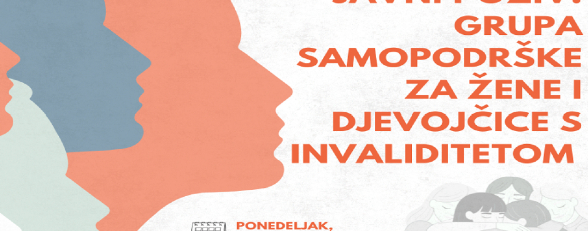 JAVNI POZIV: GRUPA SAMOPODRŠKE ZA ŽENE I DJEVOJČICE S INVALIDITETOM