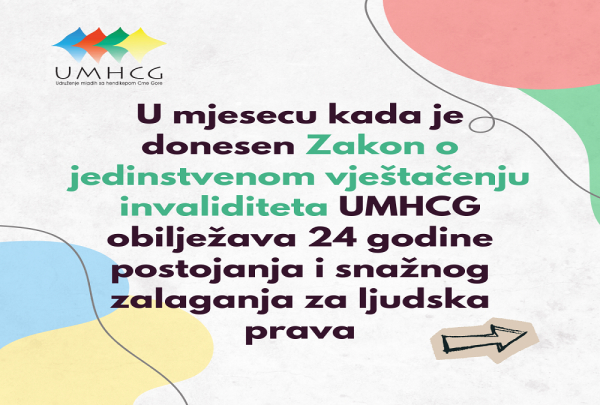 U mjesecu kada je donesen Zakon o jedinstvenom vještačenju invaliditeta UMHCG obilježava 24 godine postojanja i snažnog zalaganja za ljudska prava
