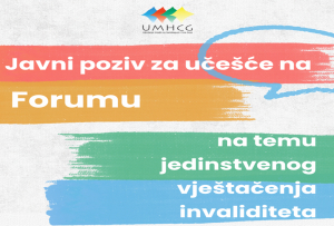 UMHCG: JAVNI POZIV ZA UČE&Scaron;ĆE U OKVIRU FORUMA NA TEMU JEDINSTVENOG VJE&Scaron;TAČENJA INVALIDITETA